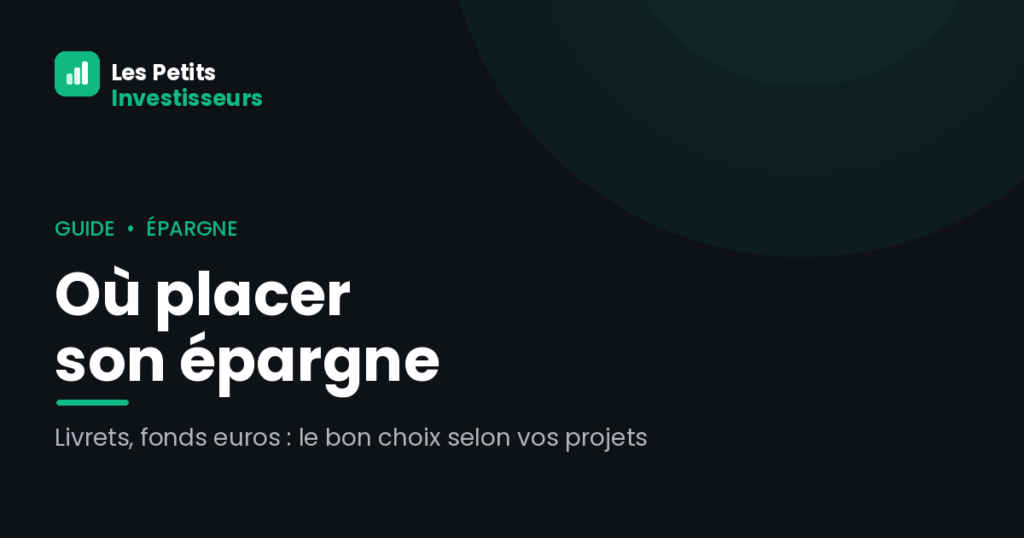 Où placer son épargne en 2026 : livrets, fonds euros et compagnie Couverture guide Où placer son épargne — Les Petits Investisseurs