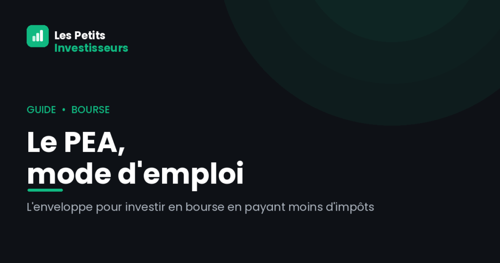 Le PEA, mode d'emploi : investir en bourse en payant moins d'impôts Couverture guide Le PEA mode d'emploi — Les Petits Investisseurs